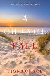 Icon image A Chance Fall (The Inn at Dune Island—Book Two)