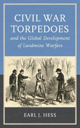 Icon image Civil War Torpedoes and the Global Development of Landmine Warfare