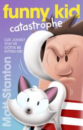 Icon image Funny Kid Catastrophe (Funny Kid, #11): The hilarious, laugh-out-loud children's series for 2024 from million-copy mega-bestselling author Matt Stanton