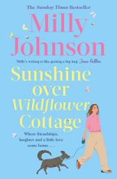 Icon image Sunshine Over Wildflower Cottage: New beginnings, old secrets, and a place to call home - escape to Wildflower Cottage for love, laughter and friendship.