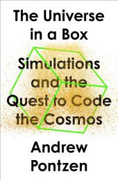 Icon image The Universe in a Box: Simulations and the Quest to Code the Cosmos