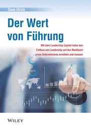Icon image Der Wert von Führung: Mit dem Leadership Capital Index den Einfluss von Leadership auf den Marktwert eines Unternehmens ermitteln und messen