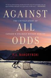 Icon image Against All Odds: The Untold Story of Canada's Unlikely Hockey Heroes