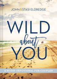 Icon image Wild About You: A 60-Day Devotional for Couples (60 Daily Devotions)