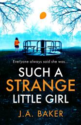 Icon image Such a Strange Little Girl: The BRAND NEW addictive dark psychological thriller from J A Baker for 2026
