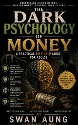 Icon image The Dark Psychology of Money: A Non-Fiction Self-Help Guide for Adults
