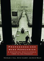 Icon image Propaganda and Mass Persuasion: A Historical Encyclopedia, 1500 to the Present
