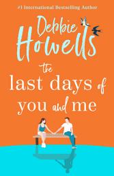 Icon image The Last Days of You and Me: A gorgeous uplifting book club pick from Debbie Howells, for fans of David Nicholls and Jojo Moyes