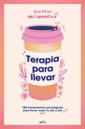Icon image Terapia para llevar: 100 herramientas psicológicas para llevar mejor tu día a día