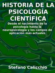 Icon image Historia de la psicología científica: Desde el nacimiento de la psicología hasta la neuropsicología y los campos de aplicación más actuales