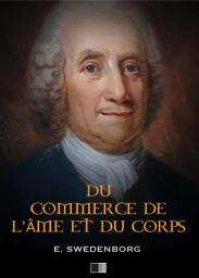 Icon image Du Commerce de l'Âme et du Corps ou Traité de la relation qui subsiste entre le Spirituel et le Matériel