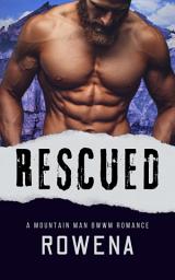 Icon image Rescued: A Mountain Man BWWM Romance