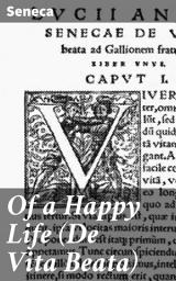 Icon image Of a Happy Life (De Vita Beata): Ancient Wisdom for a Fulfilling Life: A Stoic Guide to Happiness and Virtue