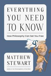 Icon image Everything You Need to Know: How Philosophy Can Set You Free