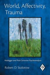 Icon image World, Affectivity, Trauma: Heidegger and Post-Cartesian Psychoanalysis