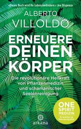 Icon image Erneuere deinen Körper: Die revolutionäre Heilkraft von Pflanzenmedizin und schamanischer Seelenreinigung - ONE SPIRIT MEDIZIN – Erweiterte Neuausgabe