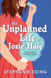 Icon image The Unplanned Life of Josie Hale