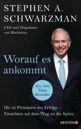 Icon image Worauf es ankommt: Die 25 Prinzipien des Erfolgs. Einsichten auf dem Weg an die Spitze - CEO und Mitbegründer von Blackstone