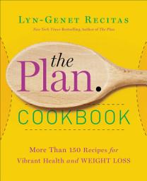 Icon image The Plan Cookbook: More Than 150 Recipes for Vibrant Health and Weight Loss