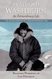 Icon image Bradford Washburn, An Extraordinary Life: The Autobiography of a Mountaineering Icon