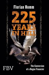 Icon image 225 Years in Hell: The Conversion of a Rogue Financier
