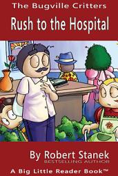 Icon image Rush to the Hospital. A Bugville Critters Picture Book!