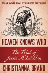 Icon image Heaven Knows Who: The Trial of Jessie M'Lachlan