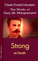 Icon image Strong as Death: Works of Maupassant
