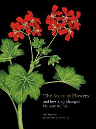 Icon image The Story of Flowers: And How They Changed the Way We Live
