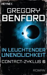 Icon image In leuchtender Unendlichkeit: Contact-Zyklus Band 6 - Roman