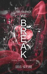 Icon image The Silence We Break: Dark Mafia Romance