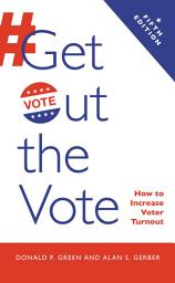 Icon image Get Out the Vote: How to Increase Voter Turnout, Edition 5