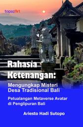 Icon image Rahasia Ketenangan: Mengungkap Misteri Desa Tradisional Bali - Petualangan Metaverse Avatar di Penglipuran Bali