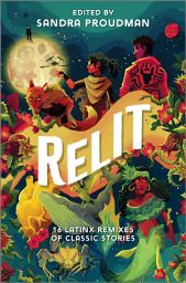 Icon image Relit: 16 Latinx Remixes of Classic Stories