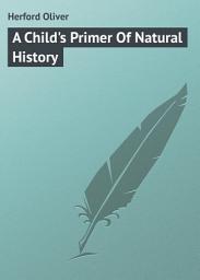 Icon image A Child's Primer Of Natural History