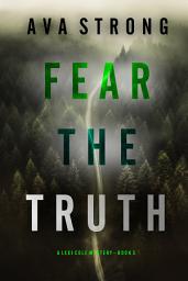 Icon image Fear the Truth (A Lexi Cole Suspense Thriller—Book 5)