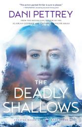 Icon image The Deadly Shallows (Coastal Guardians Book #3)