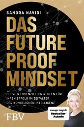 Icon image Das Future-Proof-Mindset: Die vier essenziellen Regeln für Ihren Erfolg im Zeitalter der Künstlichen Intelligenz | In Krisenzeiten Karrieren zukunftssicher gestalten
