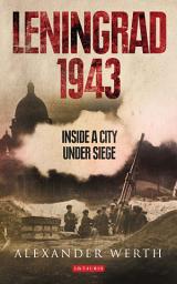 Icon image Leningrad 1943: Inside a City Under Siege