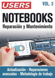 Icon image NOTEBOOKS. Reparación y Mantenimiento - Vol.3: Actualización – Reparaciones Avanzadas – Metodología de trabajo