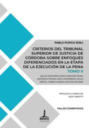 Icon image Criterios del Tribunal Superior de Justicia de Córdoba sobre enfoques diferenciados en la etapa de la ejecución de la pena: Salud, familiares, masculinidades trans, asistencia técnica, nnya, maternidad, salud mental, habeas corpus, adultos mayores