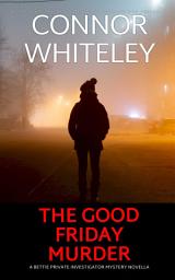 Icon image The Good Friday Murder: A Bettie Private Investigator Mystery Novella