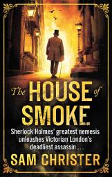 Icon image The House Of Smoke: A Moriarty Thriller