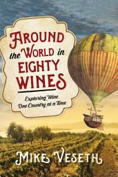 Icon image Around the World in Eighty Wines: Exploring Wine One Country at a Time