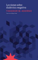 Icon image Lecciones sobre dialéctica negativa: Fragmentos de las lecciones de 1965-1966