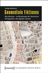 Icon image Geomediale Fiktionen: Map Mashups – zur Renaissance der literarischen Kartographie in der digitalen Literatur