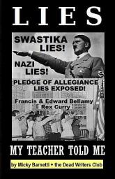 Icon image Lies My Teacher Told Me: Swastikas, Nazis, Pledge of Allegiance Lies Exposed by Rex Curry and Francis & Edward Bellamy