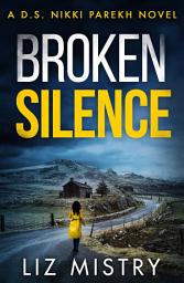 Icon image Broken Silence (Detective Nikki Parekh, Book 2)