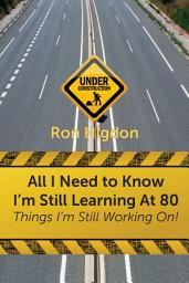 Icon image All I Need to Know I'm Still Learning at 80:: Things I'm Still Working On