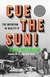 Icon image Cue the Sun!: The Invention of Reality TV